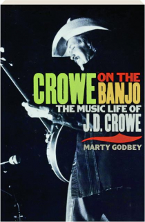 CROWE ON THE BANJO: The Music Life of J.D. Crowe