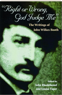 "RIGHT OR WRONG, GOD JUDGE ME": The Writings of John Wilkes Booth