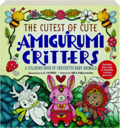 THE CUTEST OF CUTE AMIGURUMI CRITTERS: A Coloring Book of Crocheted Baby Animals