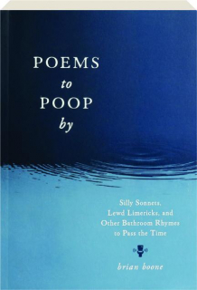 POEMS TO POOP BY: Silly Sonnets, Lewd Limericks, and Other Bathroom Rhymes to Pass the Time