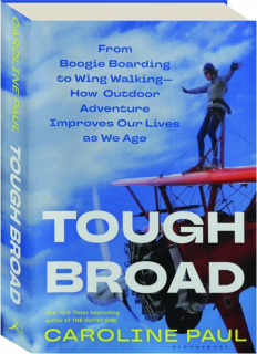 TOUGH BROAD: From Boogie Boarding to Wing Walking--How Outdoor Adventure Improves Our Lives as We Age