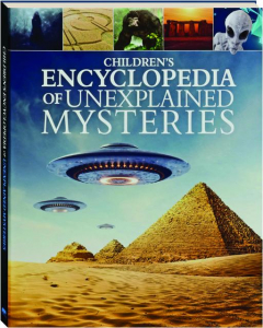 CHILDREN'S ENCYCLOPEDIA OF UNEXPLAINED MYSTERIES