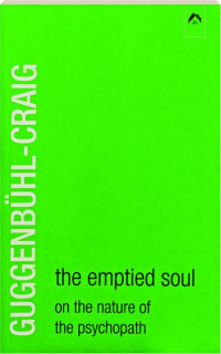 THE EMPTIED SOUL: On the Nature of the Psychopath