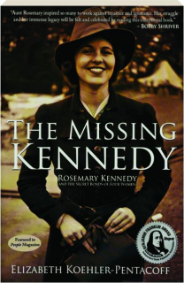 THE MISSING KENNEDY: Rosemary Kennedy and the Secret Bonds of Four Women