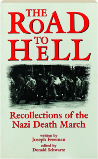 THE ROAD TO HELL: Recollections of the Nazi Death March