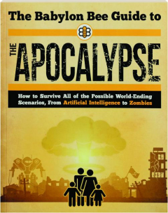 THE BABYLON BEE GUIDE TO THE APOCALYPSE