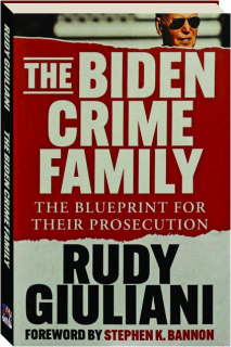 THE BIDEN CRIME FAMILY: The Blueprint for Their Prosecution