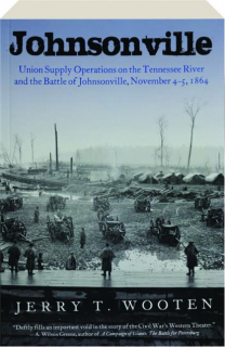 JOHNSONVILLE: Union Supply Operations on the Tennessee River and the Battle of Johnsonville, November 4-5, 1864