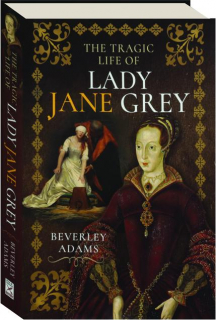 THE TRAGIC LIFE OF LADY JANE GREY