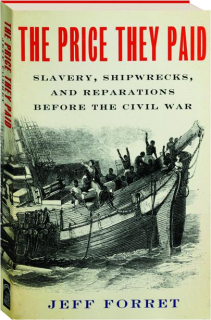 THE PRICE THEY PAID: Slavery, Shipwrecks, and Reparations Before the Civil War