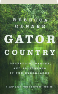 GATOR COUNTRY: Deception, Danger, and Alligators in the Everglades