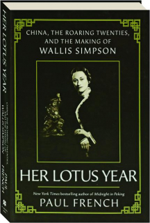 HER LOTUS YEAR: China, the Roaring Twenties, and the Making of Wallis Simpson