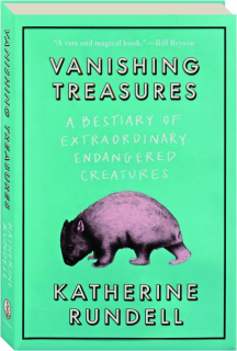 VANISHING TREASURES: A Bestiary of Extraordinary Endangered Creatures