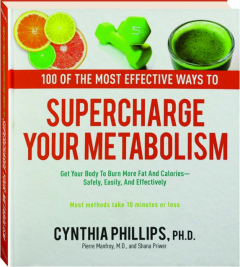 100 OF THE MOST EFFECTIVE WAYS TO SUPERCHARGE YOUR METABOLISM