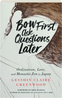 BOW FIRST, ASK QUESTIONS LATER: Ordination, Love, and Monastic Zen in Japan