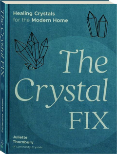 THE CRYSTAL FIX: Healing Crystals for the Modern Home