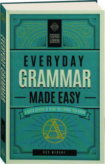 EVERYDAY GRAMMAR MADE EASY: A Quick Review of What You Forgot You Knew