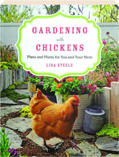 GARDENING WITH CHICKENS: Plans and Plants for You and Your Hens