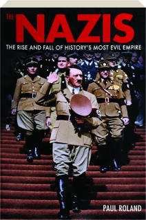 THE NAZIS: The Rise and Fall of History's Most Evil Empire