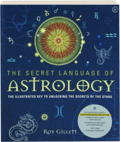 THE SECRET LANGUAGE OF ASTROLOGY: The Illustrated Key to Unlocking the Secrets of the Stars