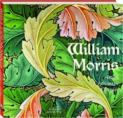 WILLIAM MORRIS: Artist, Craftsman, Pioneer