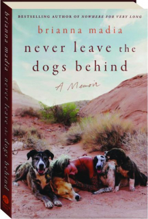 NEVER LEAVE THE DOGS BEHIND: A Memoir