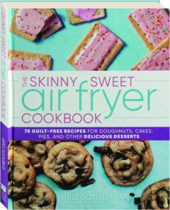 THE SKINNY SWEET AIR FRYER COOKBOOK