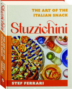 STUZZICHINI: The Art of the Italian Snack