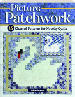 PICTURE PATCHWORK: 15 Charted Patterns for Novelty Quilts