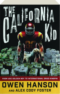 THE CALIFORNIA KID: From USC Golden Boy to International Drug Kingpin