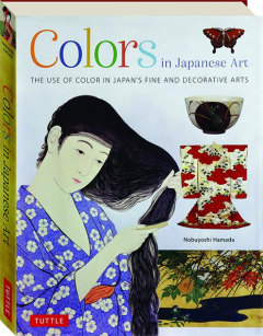 COLORS IN JAPANESE ART: The Use of Color in Japan's Fine and Decorative Arts