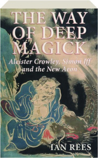 THE WAY OF DEEP MAGICK: Aleister Crowley, Simon Iff and the New Aeon