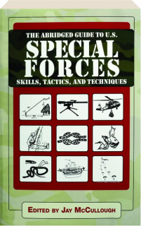 THE ABRIDGED GUIDE TO U.S. SPECIAL FORCES SKILLS, TACTICS, AND TECHNIQUES