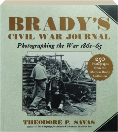 BRADY'S CIVIL WAR JOURNAL: Photographing the War 1861-65