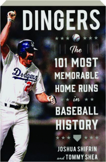 DINGERS: The 101 Most Memorable Home Runs in Baseball History