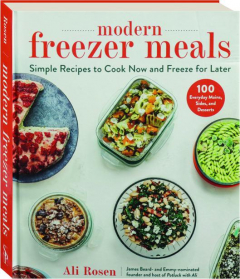 MODERN FREEZER MEALS: Simple Recipes to Cook Now and Freeze for Later