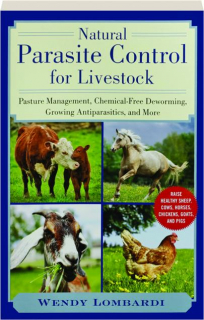 NATURAL PARASITE CONTROL FOR LIVESTOCK: Pasture Management, Chemical-Free Deworming, Growing Antiparasitics, and More