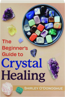 THE BEGINNER'S GUIDE TO CRYSTAL HEALING