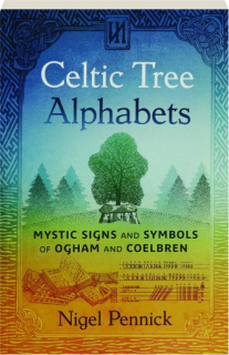 CELTIC TREE ALPHABETS: Mystic Signs and Symbols of Ogham and Coelbren