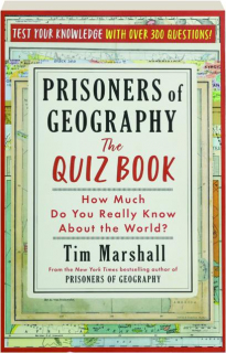 PRISONERS OF GEOGRAPHY: The Quiz Book--How Much Do You Really Know About the World?