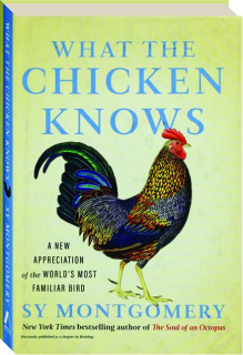 WHAT THE CHICKEN KNOWS: A New Appreciation of the World's Most Familiar Bird