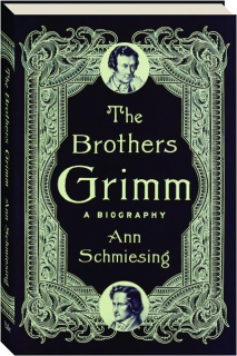 THE BROTHERS GRIMM: A Biography