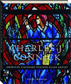 CHARLES J. CONNICK: America's Visionary Stained Glass Artist