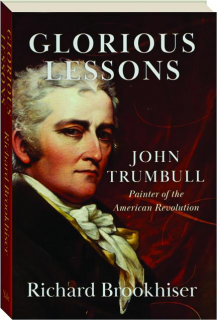 GLORIOUS LESSONS: John Trumbull, Painter of the American Revolution