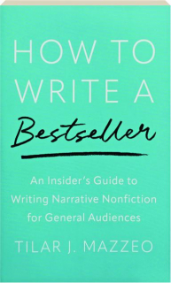 HOW TO WRITE A BESTSELLER: An Insider's Guide to Writing Narrative Nonfiction for General Audiences