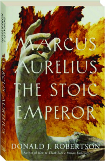 MARCUS AURELIUS: The Stoic Emperor