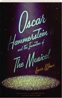 OSCAR HAMMERSTEIN II AND THE INVENTION OF THE MUSICAL