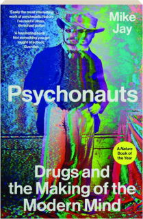 PSYCHONAUTS: Drugs and the Making of the Modern Mind