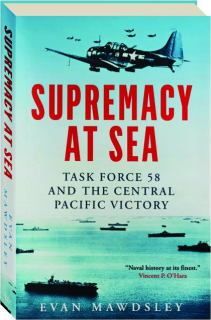 SUPREMACY AT SEA: Task Force 58 and the Central Pacific Victory