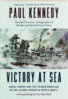 VICTORY AT SEA: Naval Power and the Transformation of the Global Order in World War II